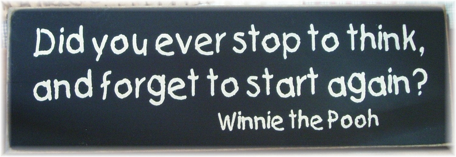 Did you ever stop to think and forget to start again Winnie the Pooh quote wood sign