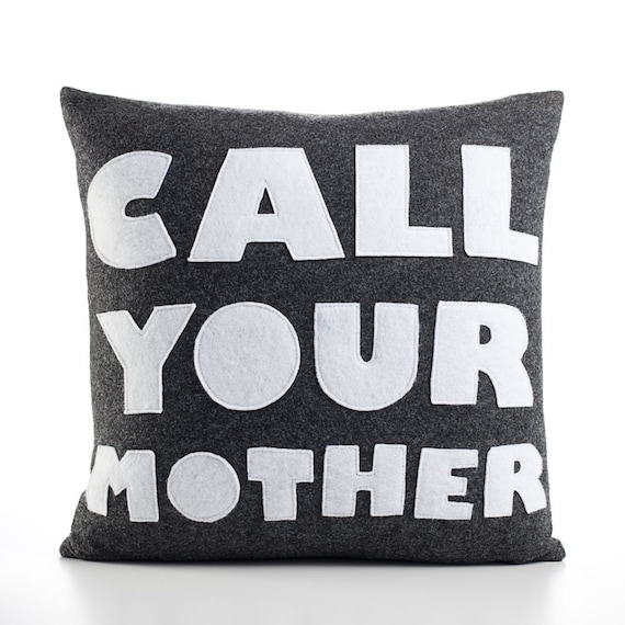 CALL YOUR MOTHER - recycled felt applique pillow 16 in - more colors available