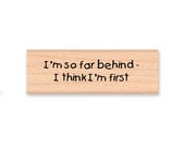 I am so far behind-I think I'm first -wood mounted rubber stamp