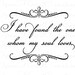Wedding Vinyl Wall Decal - I Have Found the One Whom My Soul Loves 22H x 28W QT0197
