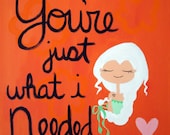 You're Just What I Needed (Original Painting 16x16)