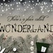 There's a place called Wonderland - 11x14 Print