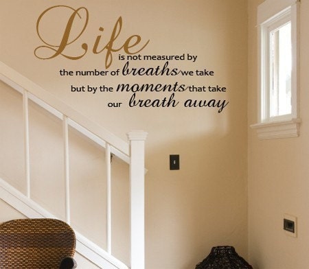 Wall Decal Life is not measured by the number of breaths we take but by the moments that take our breath away   VINYL WALL DECAL