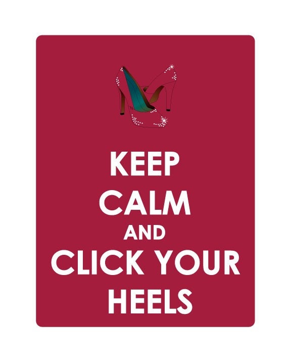 Keep Calm and Click Your Heels 8x10 Print