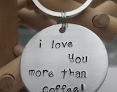Handstamped Keychain I love you more than Coffee, Beer,  French Fries, Shoes, the Ocean....You fill in the blank