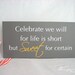 Wedding Sign, Candy Buffet Sign - Celebrate we will for life is short but SWEET for certain - Custom sign