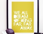 We All Dream Of Being Far, Far Away Poster Print A3 / 11x14