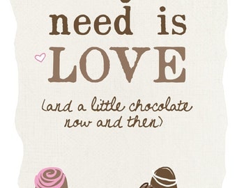 All You Need Is Love (and Chocolate)    8 x 10 Quote Art Print