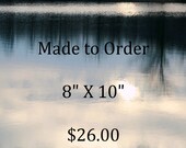 Made to Order - your choice of fine art photographs - an 8" x 10" professionally printed, MTO. custom nature, landscape, urban