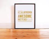 Be Awesome Instead - 8x10 Word Art in Gold (Hand Screenprinted)