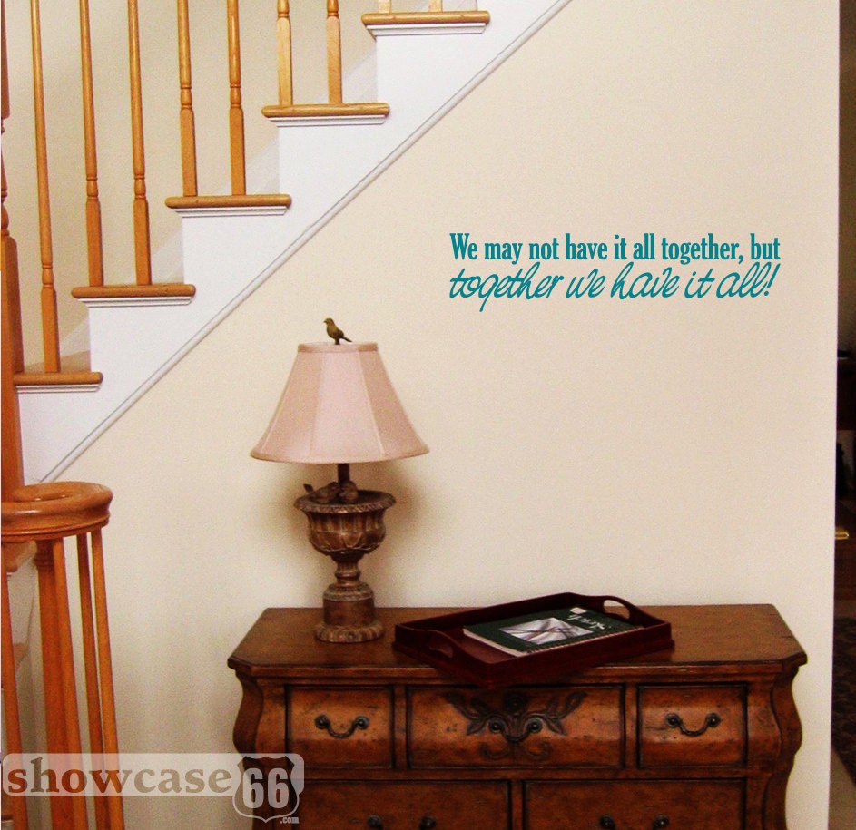 We May Not Have It All Together, But Together We Have It All - Vinyl Wall Art - Home, Living Space, Gift, FREE Shipping