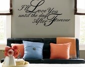 I'll love you until the day after forever Wall Decal Vinyl Sticker Art 15"h x 30"w