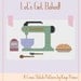 Let's Get Baked - A Cross Stitch Pattern by Kaye Prince of Miss Print