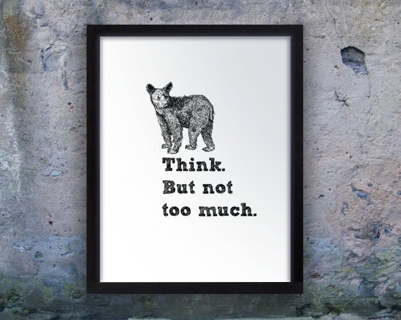 Think. But Not Too Much. - bears don't ruminate, they hibernate - digital art print with pithy phrase