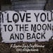 I LOVE YOU To The Moon And Back Sign, Primitive Sign, Cottage Decor, Wedding Prop, Baby Shower Gift, Vintage Sign