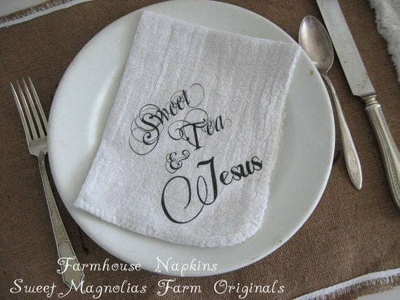 Farmhouse Napkins Set of 4 "Sweet Tea and Jesus"  - Perfect for BBQ's.. Parties.. Weddings .. and Everyday Use