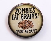 Zombies Eat Brains You're Safe - Button Pinback Badge 1 1/2 inch 1.5