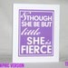 Fierce Wall Art, Girl's Room Art, Nursery Art Print, Sign, Shakespeare, Typography, Preemie Gift,Raw Art Letterpress, Posters and Prints