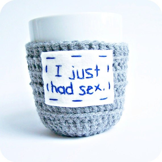Funny Coffee Mug Cozy Tea Cup I just had sex gray blue crochet cover