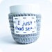 Funny Coffee Mug Cozy Tea Cup I just had sex gray blue crochet cover