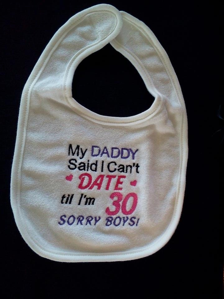 My Daddy said I can't DATE til I'm 30 Sorry Boys Embroidered Bib