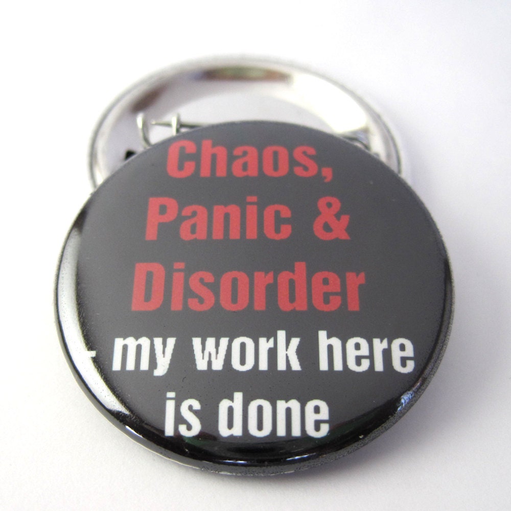 Chaos, Panic and Disorder 1 1/2 inches (38mm)  Pinback Button