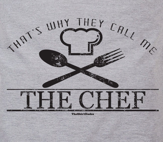 That's why the call me the chef - cooking hat food kitchen humor tee t-shirt