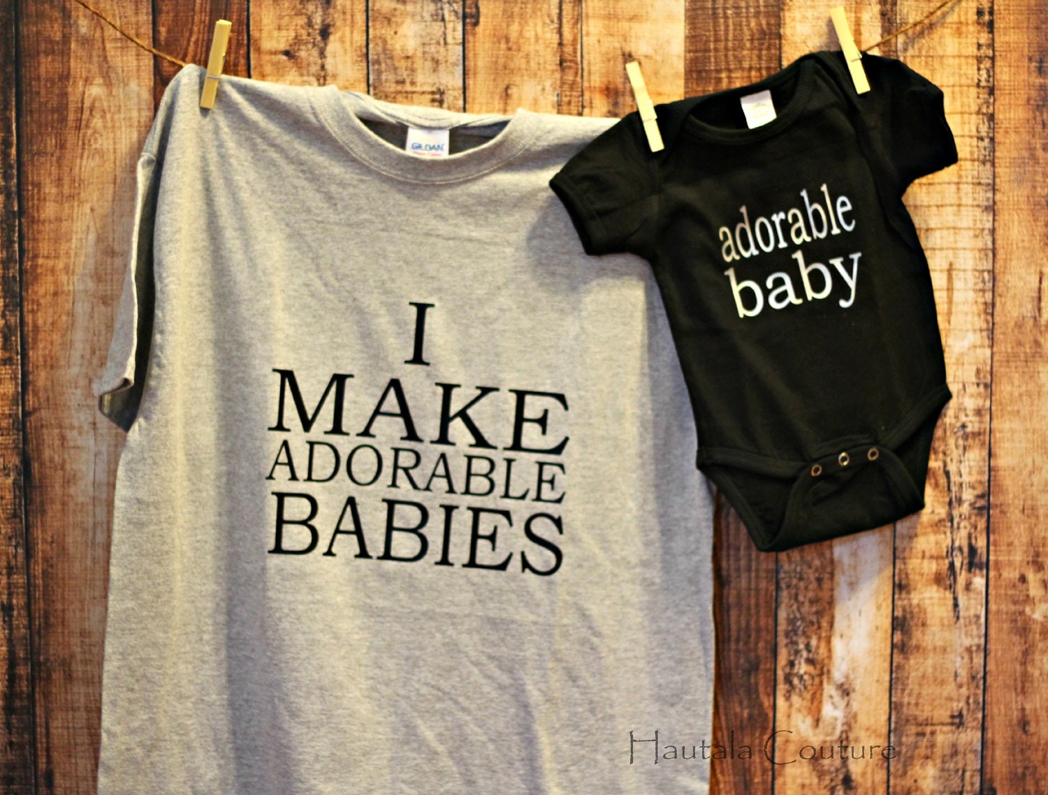 Customizable I Make Adorable Babies with Matching Onesie or Shirt with basic font