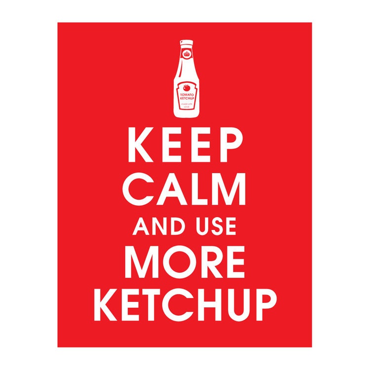 Keep Calm and Use More Ketchup, 11x14 Poster (Featured in Cherry Red) Buy 3 and get 1 FREE