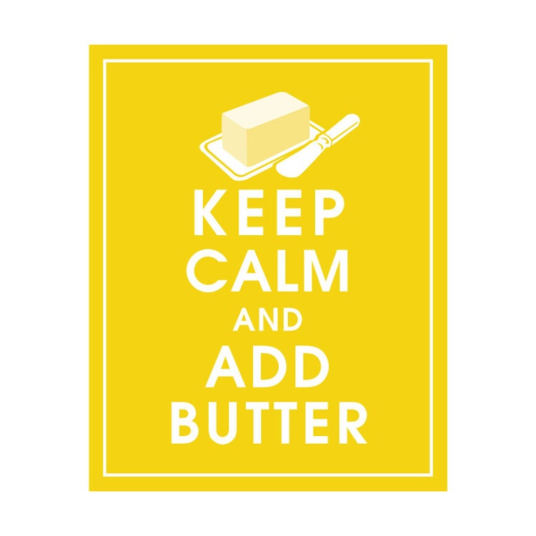Keep Calm and ADD BUTTER, 8x10 Art Print (featured in Canary Yellow) Buy 3 get 1 FREE Keep Calm Art Keep Calm Poster