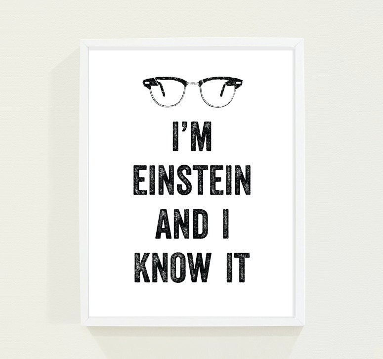 Black and White Typography Poster Print dorm decor for Back to School - Im Einstein and I Know It - Geekery Wall Art - Funny Gag Gift