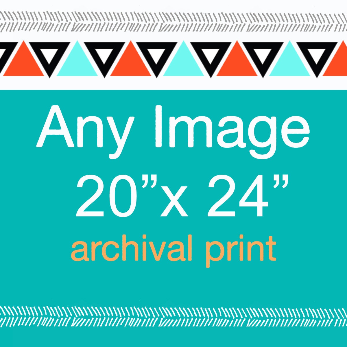 Any Image: 20 x 24