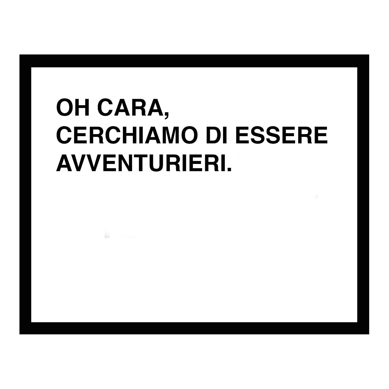 Oh Darling, Let's Be Adventurers Screen Printed Poster - Italian - 20x16 - Black - Typography