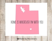 State Love Print " Utah " Home is Wherever I'm with you. Customizable Art Print