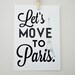 Lets Move to Paris Art Print Typography Archival Black and White Print in A4 size