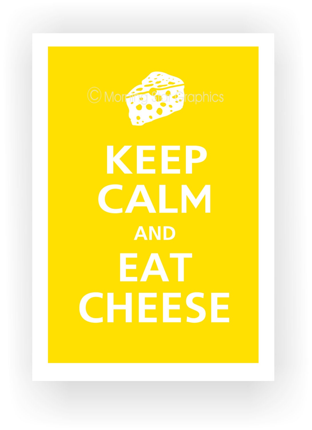Keep Calm and EAT CHEESE Poster 13x19 (Sunflower featured -- 56 colors to choose from)