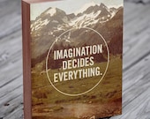 Imagination Decides Everything - Inspirational art wood block