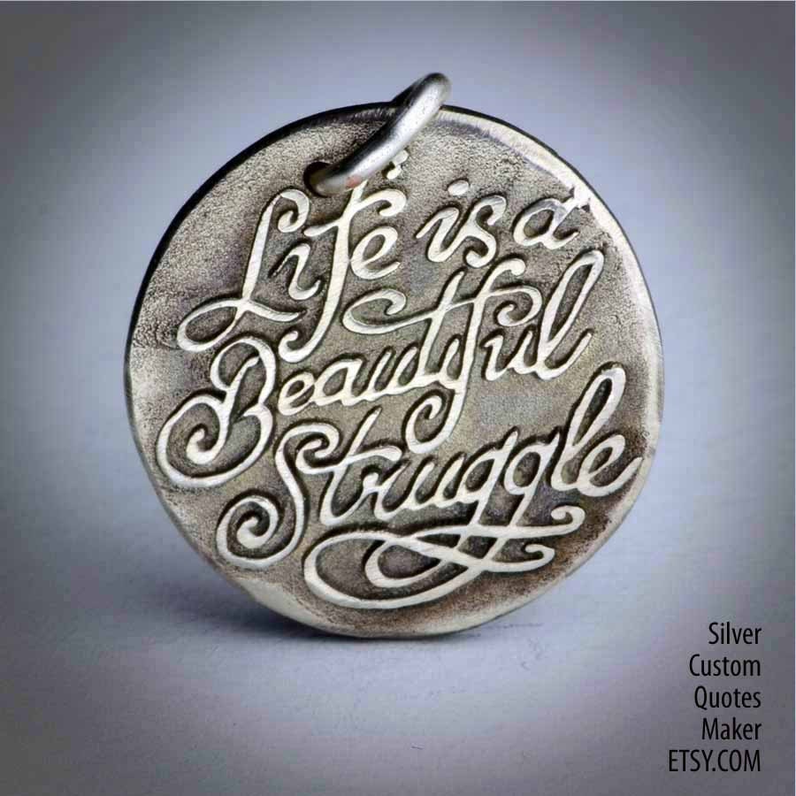 Life is beautiful ...  (053)  Inspirational Quots on Solid Silver Pendant, Necklace, Cell Phone Charm, Personalized, Custom Quote
