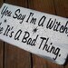 Vintage Cottage style Halloween Witch Sign -  "You say I'm a Witch like it's a Bad Thing " Black & white shabby chic style