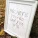 Believe you can and you will inspirational quote Art Print 8x10