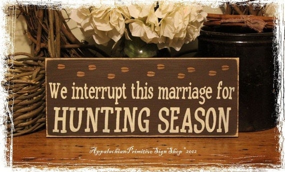 We Interrupt This Marriage For HUNTING SEASON -Wood SIGN- Hand Painted Deer Hunter Home Decor Valentine's Day Gift