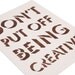 Don't Put Off Being Creative letterpress print