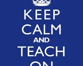 Keep Calm And Teach On - 8x10 Art Print