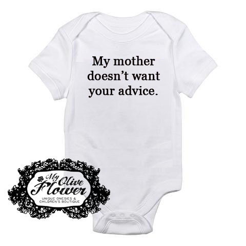 My Mother Doesn't Want Your Advice Embroidered Baby Onesie - Choose Size and Color - Buy 3 Get 1 Free