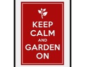 Keep Calm and GARDEN ON - Large 13x19 Gardener Poster Art Print (any color) - Buy 3 and get 1 FREE