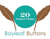 20 Custom 1.5" Pinback Buttons / Badges