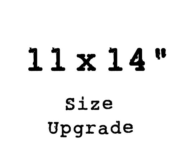 11 x 14" SIZE UPGRADE
