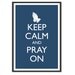 Christian Poster - Keep Calm and Carry On Poster - Keep Calm and Pray On - Prayer Poster - Multiple COLORS - 13x19 Art Print