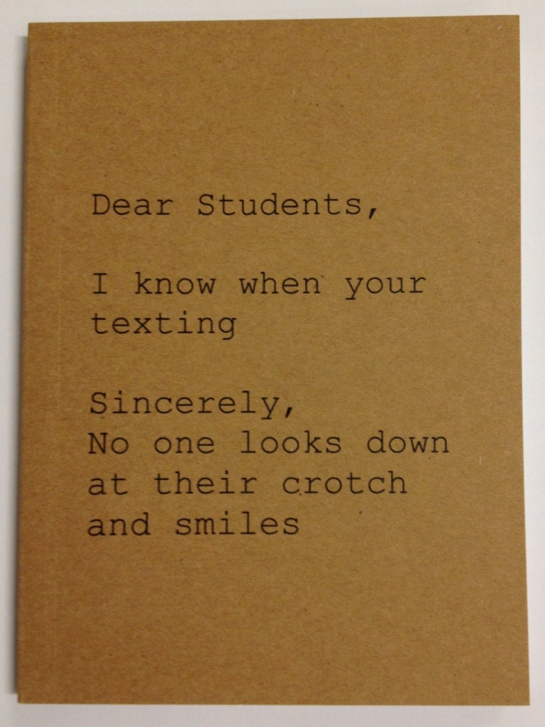 Notebook - Dear Students, Sincerely No one looks down at their crotch and smiles - anroldesigns