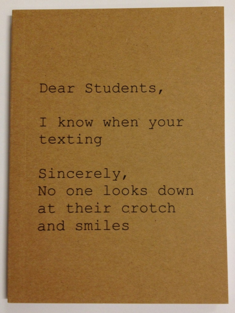 Notebook - Dear Students, Sincerely No one looks down at their crotch and smiles